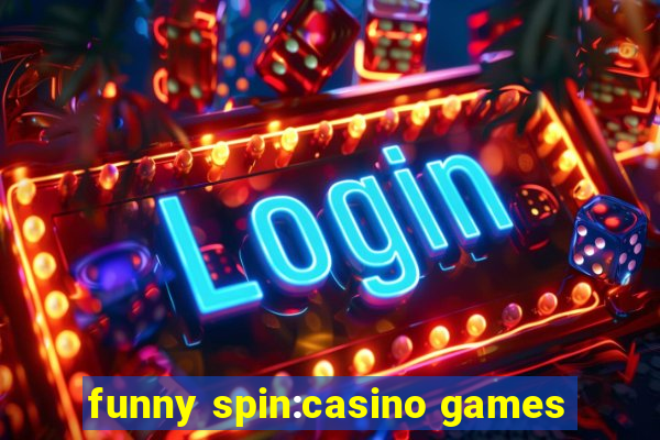 funny spin:casino games